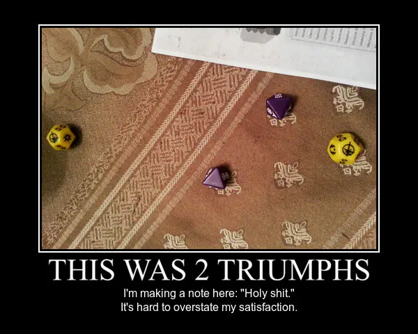 Photo of a dice roll result on a tabletop. The two yellow 12-sided dice landed on the Triumph symbol, an encircled starburst icon, indicating critical success. The photo is framed in classic motivational meme format, with title: “This was 2 triumphs,” and bottom text: “I'm making a note here: Holy Shit. It's hard to overstate my satisfaction.”