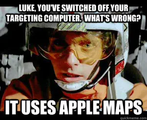Luke Skywalker in the cockpit of his X-Wing, with meme format titles. Top text: “Luke, you've switched off your targeting computer. What's wrong?” Bottom text: “It uses Apple Maps.”