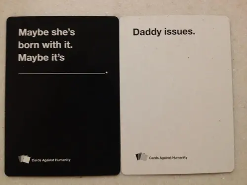 Cards Against Humanity combo. Black card: “Maybe she's born with it. Maybe it's (blank).” White card: “Daddy issues.”