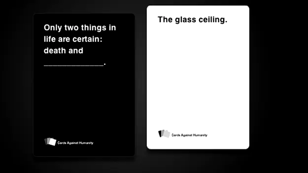Cards Against Humanity combo. Black card: “Only two things in life are certain: death and (blank)” White card: “The glass ceiling.”
