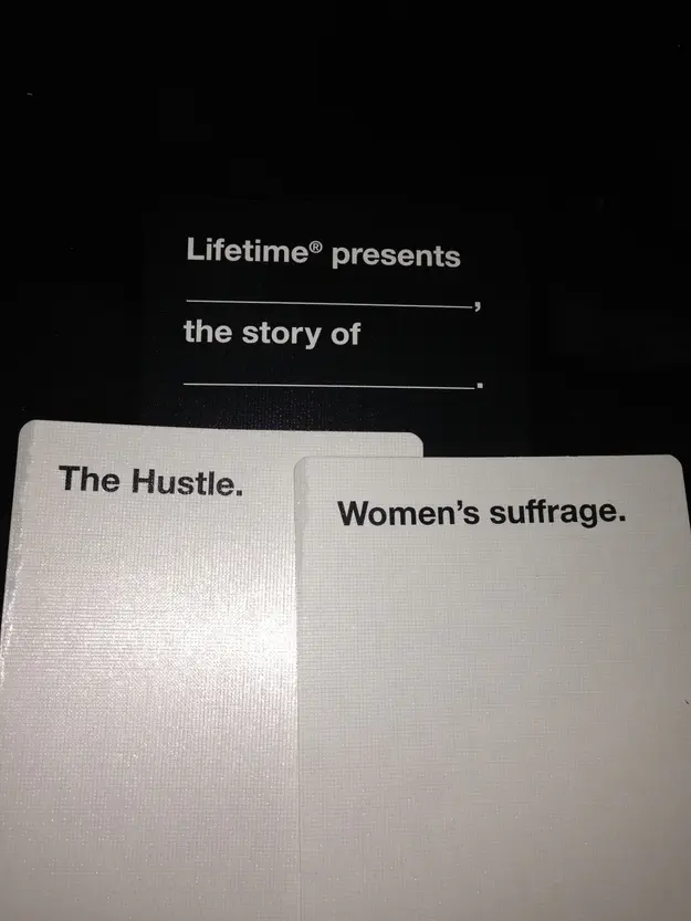 Cards Against Humanity combo. Black card: “Lifetime® presents (blank), the story of (blank).” White card 1: “The Hustle.” White card 2: “Women's suffrage.”